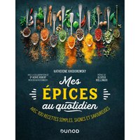 Mes épices au quotidien : avec 100 recettes simples, saines et savoureuses