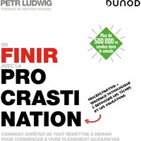 En finir avec la procrastination - 2e éd. - Comment arrêter de tout remettre à demain pour commencer à vivre pleinement aujourd'hui