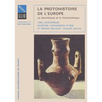 La Protohistoire de l'Europe : le néolithique et le chalcolithique entre la Méditerranée et la mer Baltique
