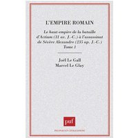 L'Empire romain. Vol. 1. Le Haut-Empire, de la bataille d'Actium à la mort de Sévère-Alexandre : 31 av. J.-C.-235 apr. J.-C.