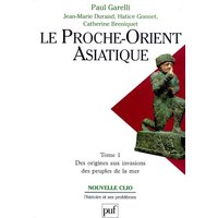 Le Proche-Orient asiatique. Tome 1 - Des origines aux invasions des peuples de la mer