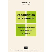 L'acquisition du langage. Vol. 1. Le langage en émergence : de la naissance à trois ans