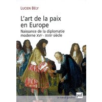 L'art de la paix en Europe : naissance de la diplomatie moderne, XVIe-XVIIIe siècle