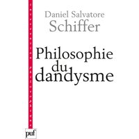 Philosophie du dandysme : une esthétique de l'âme et du corps (Kierkegaard, Wilde, Nietzsche, Baudelaire)