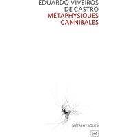 Métaphysiques cannibales : lignes d'anthropologie post-structurale
