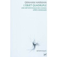 L'objet quadruple - Une métaphysique des choses après Heidegger. Traduit par Olivier Dubouclez
