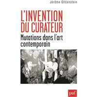 L'invention du curateur : mutations dans l'art contemporain