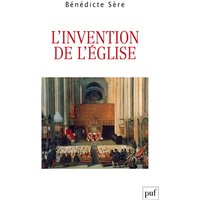 L'invention de l'Eglise : essai sur la genèse ecclésiale du politique, entre Moyen Age et modernité