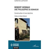 Robert Misrahi - Une philosophie du bonheur Construction d'une doctrine - Construction d'une doctrine