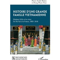 Histoire d'une grande famille vietnamienne : madame Kiên et les siens : de Hà Nôi à la France, 1885-2018