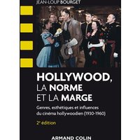 Hollywood, la norme et la marge - 2e éd. - Genres, esthétiques et influences du cinéma hollywoodien - Genres, esthétiques et influences du cinéma hollywoodien (1930-1960)