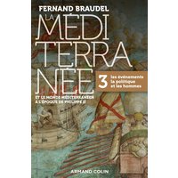La Méditerranée et le monde méditerranéen à l'époque de Philippe II. Vol. 3. Les événements, la politique et les hommes