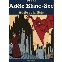 Adèle Blanc-Sec. Vol. 1. Adèle et la bête