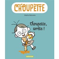 Choupette. Vol. 1. Choupette, arrête !