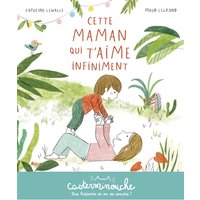 Casterminouche - Cette maman qui t'aime infiniment - Petits albums souples