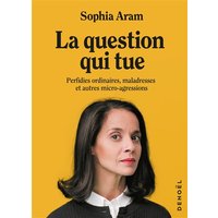 La question qui tue : perfidies ordinaires, maladresses et autres micro-agressions