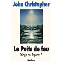 La Trilogie des Tripodes. Vol. 3. Le Puits de feu
