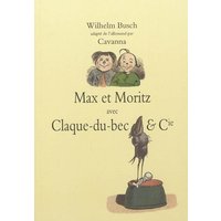 Max et Moritz : avec Claque-du-Bec & Cie