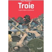 Troie : la guerre toujours recommencée