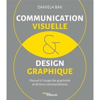 Communication visuelle & design graphique : manuel à l'usage des graphistes et de leurs commanditaires