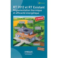 RT 2012 et RT existant : réglementation thermique et efficacité énergétique : construction et rénovation
