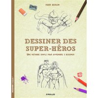Dessiner des super-héros - Une méthode simple pour apprendre à dessiner.