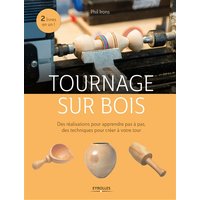 Tournage sur bois : des réalisations pour apprendre pas à pas, des techniques pour créer à votre tour