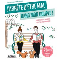 J'arrête d'être mal dans mon couple ! : 21 jours pour sauver l'amour