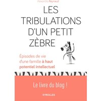 Les tribulations d'un petit Zèbre - Episodes de vie d'une famille à haut potentiel intellectuel.