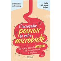 L'incroyable pouvoir de votre microbiote : tout se passe dans votre intestin : poids, humeur et santé à long terme