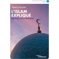 L'islam expliqué : histoire, foi et pratique