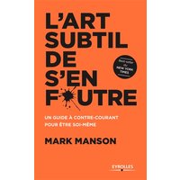 L'art subtil de s'en foutre : un guide à contre-courant pour être soi-même