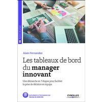 Les tableaux de bord du manager innovant : une démarche en 7 étapes pour faciliter la prise de décision en équipe
