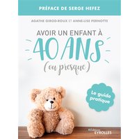 Avoir un enfant à 40 ans (ou presque) : le guide pratique