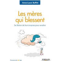 Les mères qui blessent : se libérer de leur emprise pour renaître