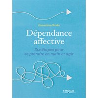 Dépendance affective : six étapes pour se prendre en main et agir