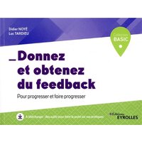 Donnez et obtenez du feed-back : pour progresser et faire progresser
