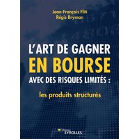 L'art de gagner en Bourse avec des risques limités : les produits structurés