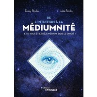 De l'intuition à la médiumnité : et si vous étiez déjà médium, sans le savoir ?