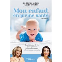 Mon enfant en pleine santé : de 0 à 6 ans : des habitudes de vie pour optimiser son développement et favoriser son immunité