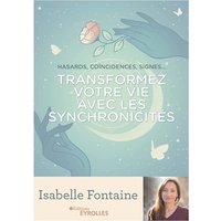 Transformez votre vie avec les synchronicités : hasards, coïncidences, signes...