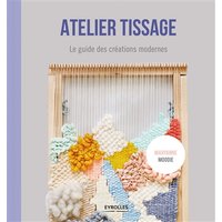 Atelier tissage : le guide des créations modernes