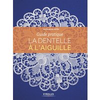 La dentelle à l'aiguille : guide pratique