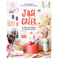 J'ose créer : 35 défis pour booster sa pratique créative