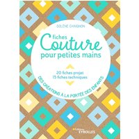 Fiches couture pour petites mains : 20 fiches projets, 15 fiches techniques, des créations à la portée des enfants