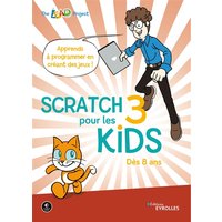 Scratch 3 pour les kids : apprends à programmer en créant des jeux ! : dès 8 ans