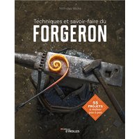 Techniques et savoir-faire du forgeron : 55 projets à réaliser pas à pas