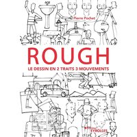 Rough : le dessin en 2 traits 3 mouvements - Personnages, animaux, décors, objets ...