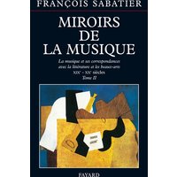 Les miroirs de la musique : la musique et ses correspondances avec la littérature et les beaux-arts. Vol. 2. 1800-1945