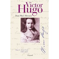 Victor Hugo, tome 1 - Avant l'exil (1802-1851)
